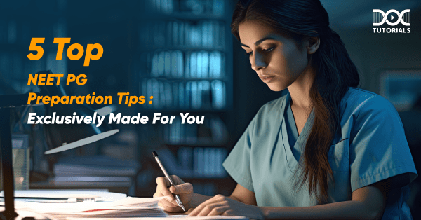 5 Top NEET PG Preparation Tips – Exclusively Made for You