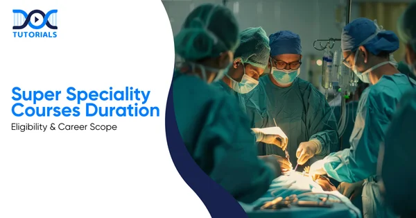 Super Speciality Courses Duration | DocTutorials