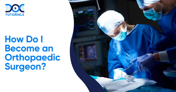 How Do I Become an Orthopaedic Surgeon?