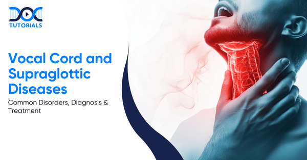 Vocal Cord and Supraglottic Diseases